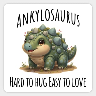 Ankylosaurus Dinosaur, Hard to hug Easy to love Magnet